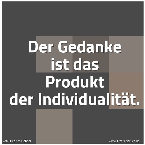 Quadratisches Spruchbild: Der Gedanke ist das Produkt der Individualität.