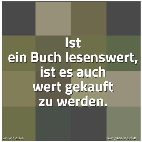 Quadratisches Spruchbild: Ist ein Buch lesenswert, ist es auch wert gekauft zu werden.