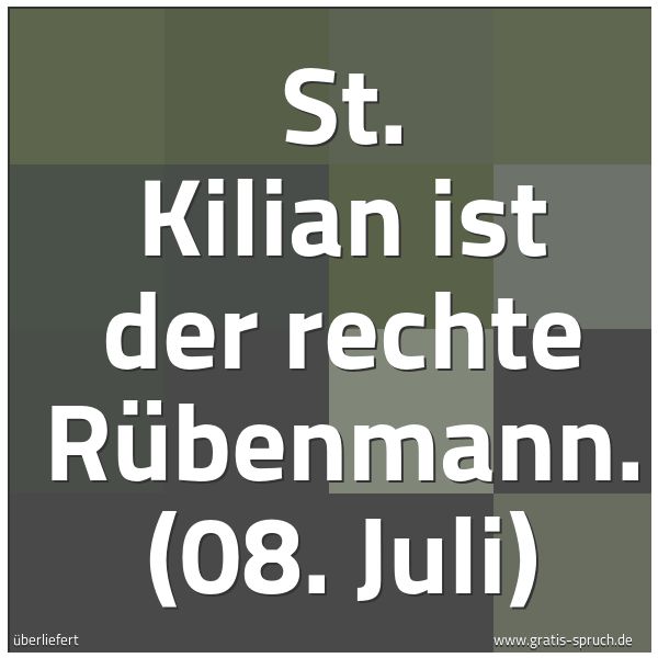 Quadratisches Spruchbild: St. Kilian ist der rechte Rübenmann. (08. Juli)