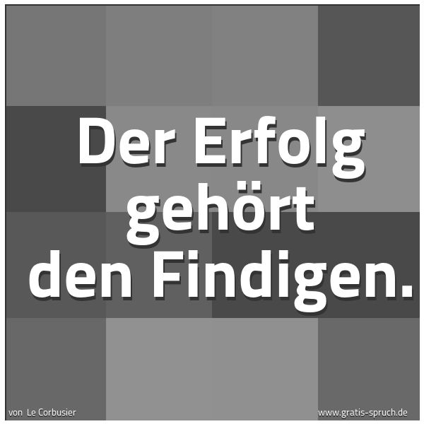 Quadratisches Spruchbild: Der Erfolg gehört den Findigen.