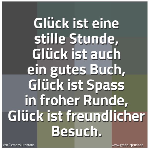 Quadratisches Spruchbild: Glück ist eine stille Stunde, Glück ist auch ein gutes Buch, Glück ist Spass in froher Run …