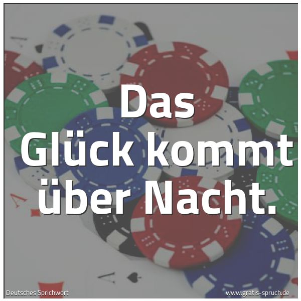 Quadratisches Spruchbild: Das Glück kommt über Nacht.