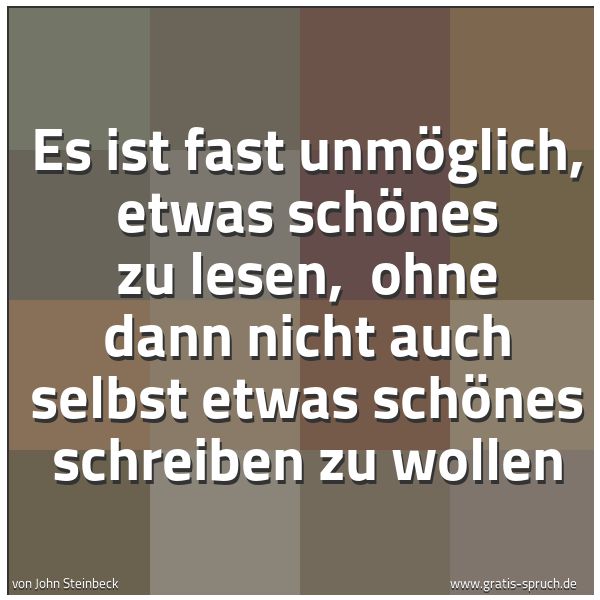 Quadratisches Spruchbild: Es ist fast unmöglich, etwas schönes zu lesen,  ohne dann nicht auch selbst etwas schönes  …
