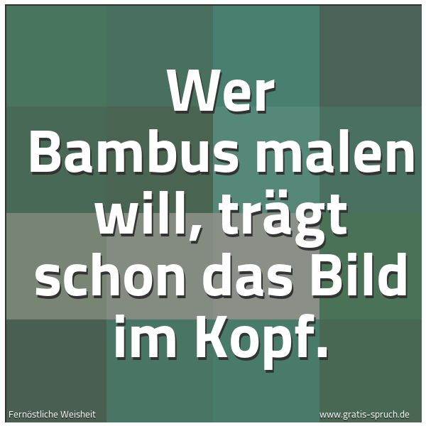 Quadratisches Spruchbild: Wer Bambus malen will, trägt schon das Bild im Kopf.