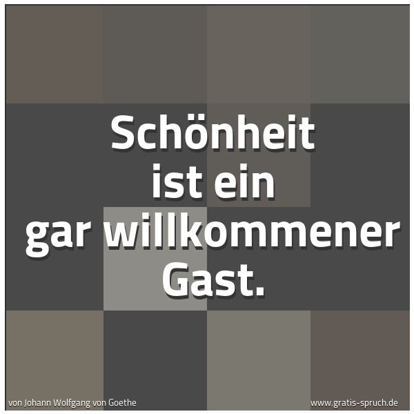Quadratisches Spruchbild: Schönheit ist ein gar willkommener Gast.