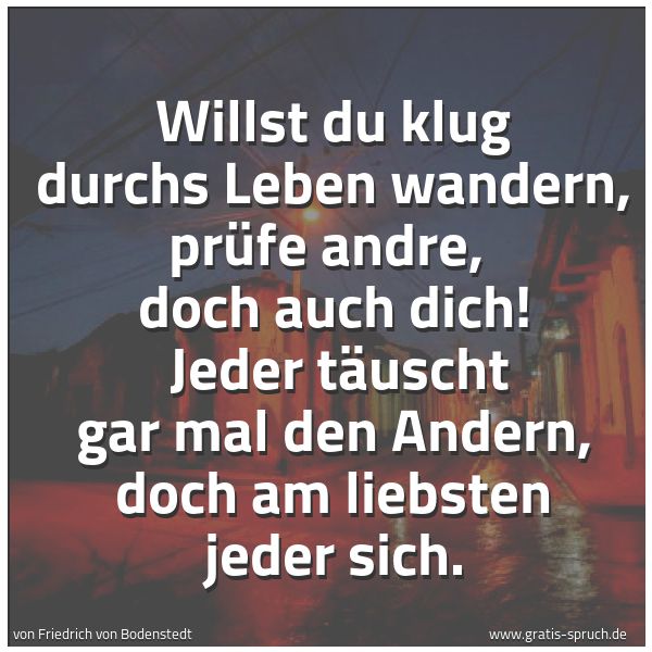 Quadratisches Spruchbild: Willst du klug durchs Leben wandern, prüfe andre,  doch auch dich!  Jeder täuscht gar mal  …