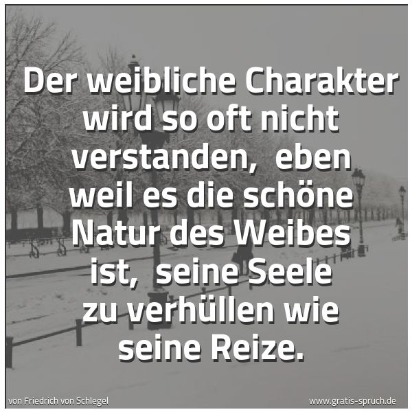 Quadratisches Spruchbild: Der weibliche Charakter wird so oft nicht verstanden,  eben weil es die schöne Natur des W …