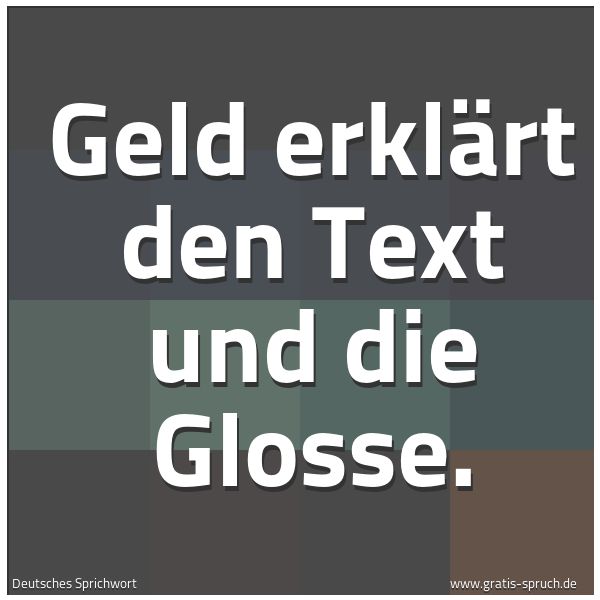 Quadratisches Spruchbild: Geld erklärt den Text und die Glosse.