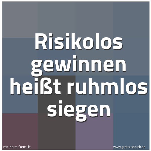 Quadratisches Spruchbild: Risikolos gewinnen heißt ruhmlos siegen