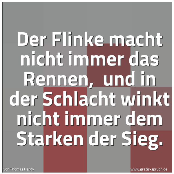 Quadratisches Spruchbild: Der Flinke macht nicht immer das Rennen,  und in der Schlacht winkt nicht immer dem Starke …