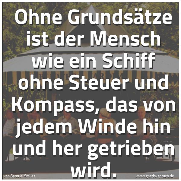 Quadratisches Spruchbild: Ohne Grundsätze ist der Mensch wie ein Schiff ohne Steuer und Kompass, das von jedem Winde …