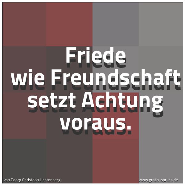 Quadratisches Spruchbild: Friede wie Freundschaft setzt Achtung voraus.