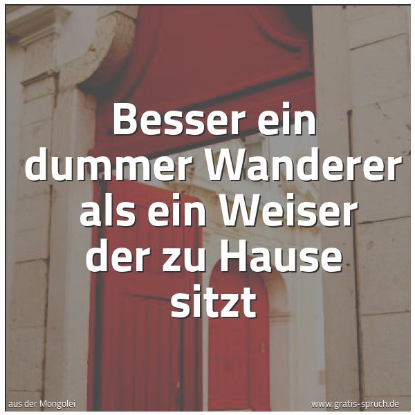 Quadratisches Spruchbild: Besser ein dummer Wanderer  als ein Weiser der zu Hause sitzt