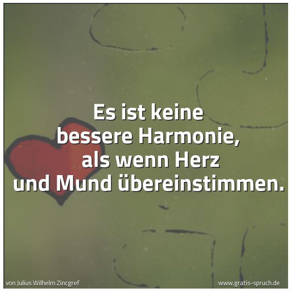 Quadratisches Spruchbild: Es ist keine bessere Harmonie,  als wenn Herz und Mund übereinstimmen.