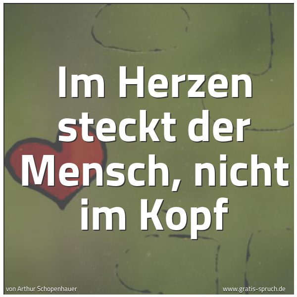 Quadratisches Spruchbild: Im Herzen steckt der Mensch, nicht im Kopf