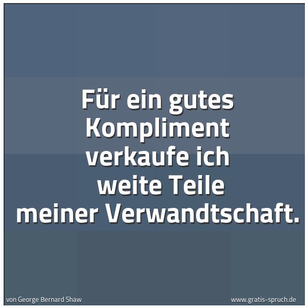 Quadratisches Spruchbild: Für ein gutes Kompliment verkaufe ich  weite Teile meiner Verwandtschaft.