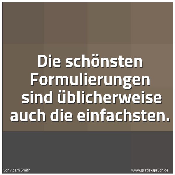 Quadratisches Spruchbild: Die schönsten Formulierungen  sind üblicherweise auch die einfachsten.