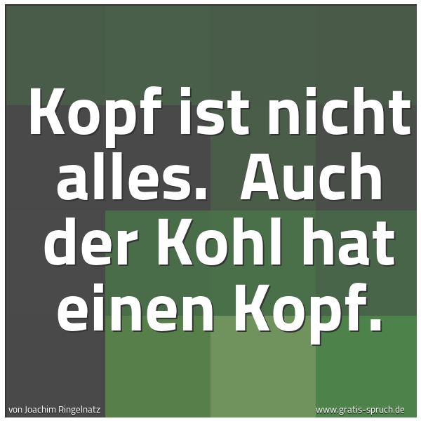Quadratisches Spruchbild: Kopf ist nicht alles.  Auch der Kohl hat einen Kopf.