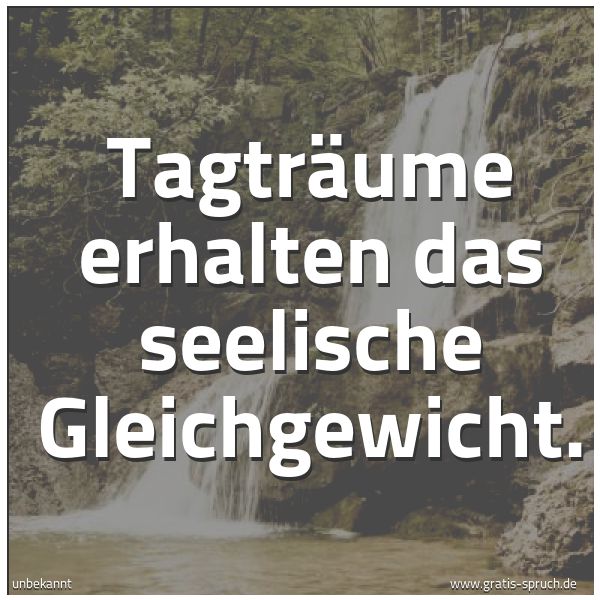 Quadratisches Spruchbild: Tagträume erhalten das seelische Gleichgewicht.