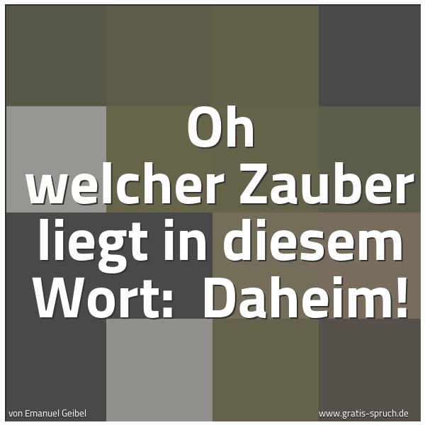 Quadratisches Spruchbild: Oh welcher Zauber liegt in diesem Wort:  Daheim!