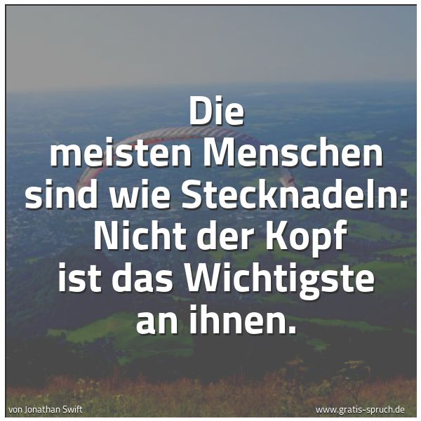 Quadratisches Spruchbild: Die meisten Menschen sind wie Stecknadeln:  Nicht der Kopf ist das Wichtigste an ihnen.