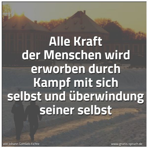 Quadratisches Spruchbild: Alle Kraft der Menschen wird erworben durch Kampf mit sich selbst und Überwindung seiner s …
