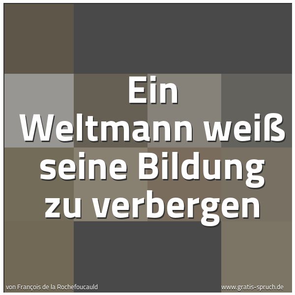 Quadratisches Spruchbild: Ein Weltmann weiß seine Bildung zu verbergen