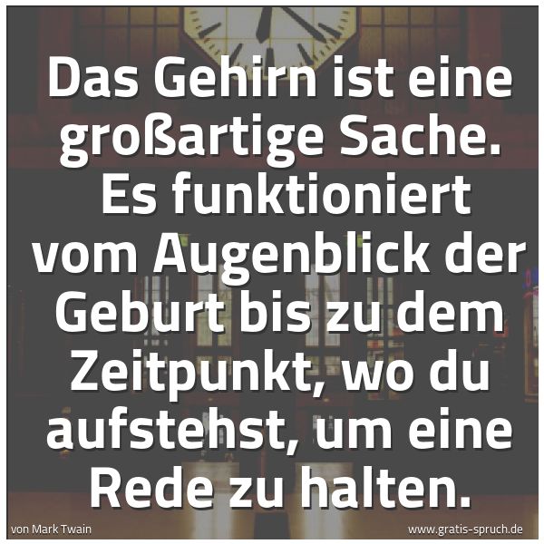 Quadratisches Spruchbild: Das Gehirn ist eine großartige Sache.  Es funktioniert vom Augenblick der Geburt bis zu de …