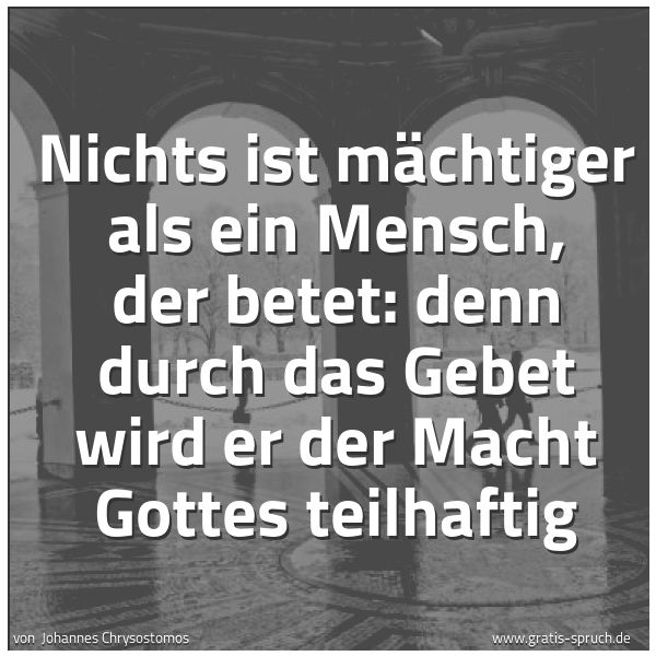 Quadratisches Spruchbild: Nichts ist mächtiger als ein Mensch, der betet: denn durch das Gebet wird er der Macht Got …