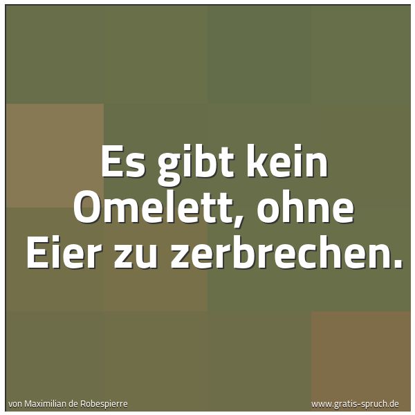 Quadratisches Spruchbild: Es gibt kein Omelett, ohne Eier zu zerbrechen.