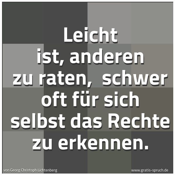 Quadratisches Spruchbild: Leicht ist, anderen zu raten,  schwer oft für sich selbst das Rechte zu erkennen.