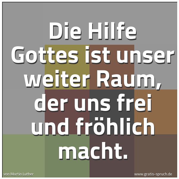 Quadratisches Spruchbild: Die Hilfe Gottes ist unser weiter Raum, der uns frei und fröhlich macht.