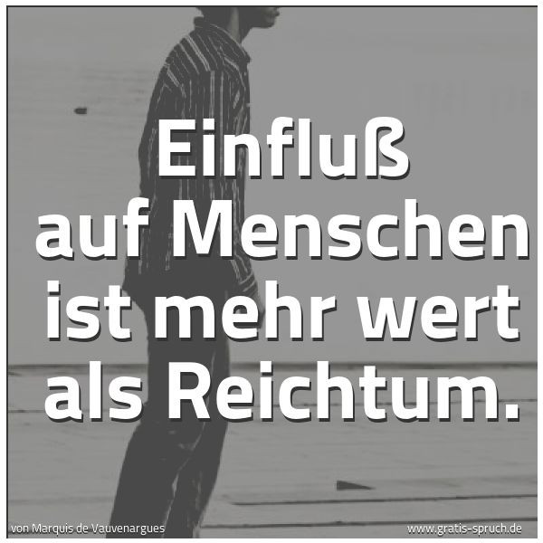 Quadratisches Spruchbild: Einfluß auf Menschen ist mehr wert als Reichtum.