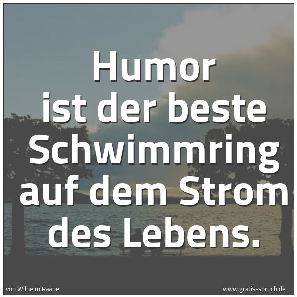 Quadratisches Spruchbild: Humor ist der beste Schwimmring auf dem Strom des Lebens.