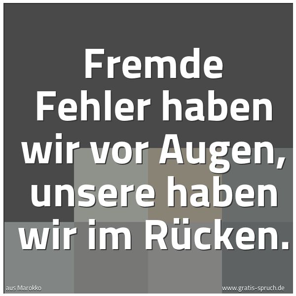 Quadratisches Spruchbild: Fremde Fehler haben wir vor Augen, unsere haben wir im Rücken.