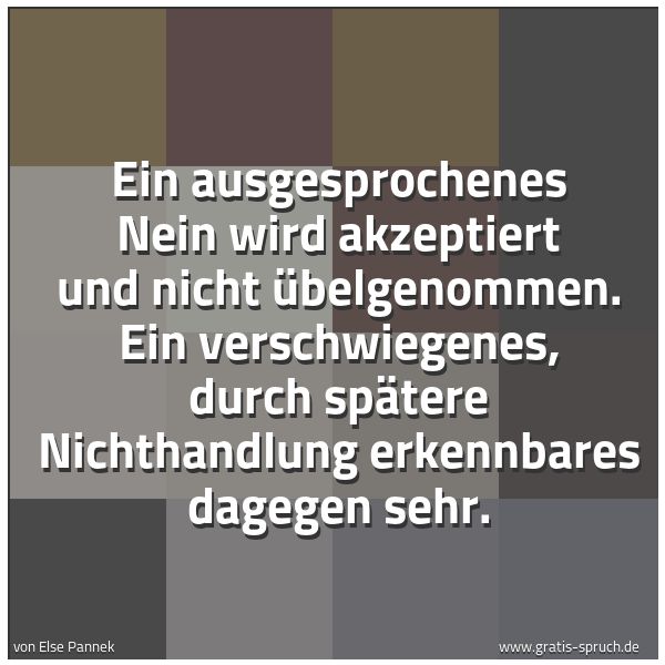 Quadratisches Spruchbild: Ein ausgesprochenes Nein wird akzeptiert und nicht übelgenommen. Ein verschwiegenes, durch …