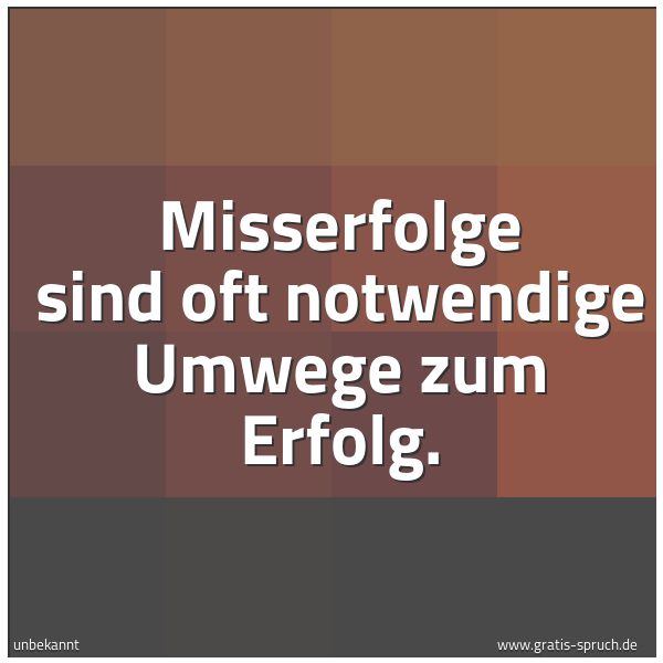 Quadratisches Spruchbild: Misserfolge sind oft notwendige Umwege zum Erfolg.