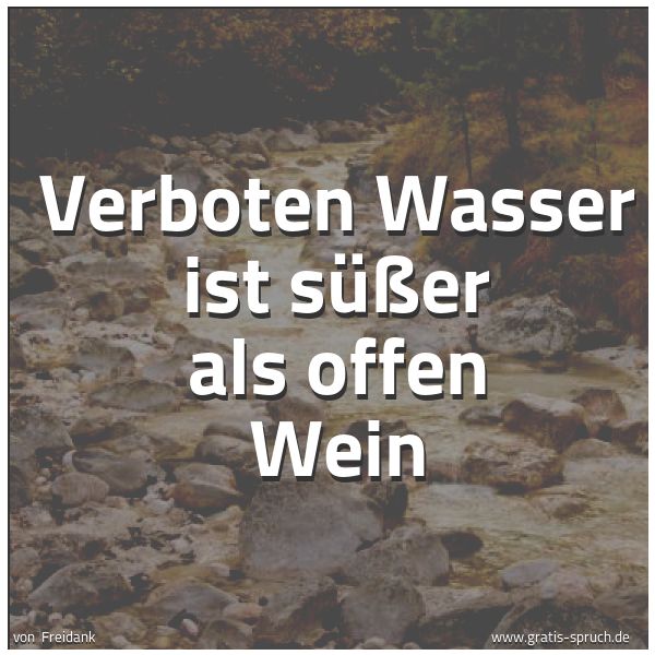 Quadratisches Spruchbild: Verboten Wasser ist süßer als offen Wein