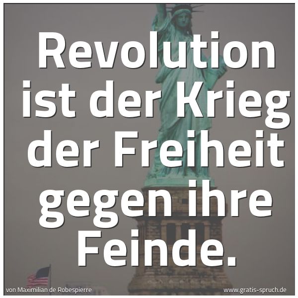 Quadratisches Spruchbild: Revolution ist der Krieg der Freiheit gegen ihre Feinde.