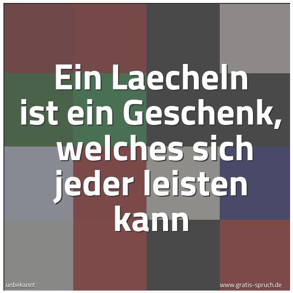 Quadratisches Spruchbild: Ein Laecheln ist ein Geschenk,  welches sich jeder leisten kann