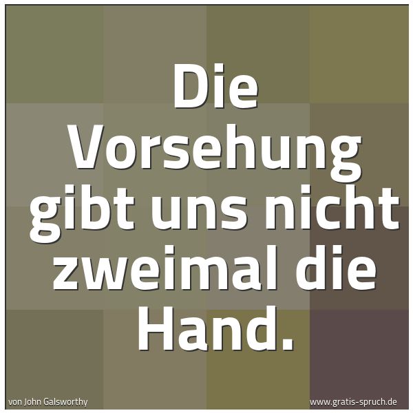 Quadratisches Spruchbild: Die Vorsehung gibt uns nicht zweimal die Hand.