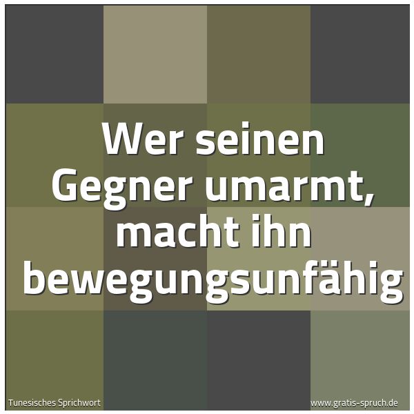 Quadratisches Spruchbild: Wer seinen Gegner umarmt, macht ihn bewegungsunfähig