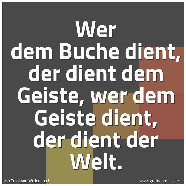 Quadratisches Spruchbild: Wer dem Buche dient, der dient dem Geiste, wer dem Geiste dient, der dient der Welt.