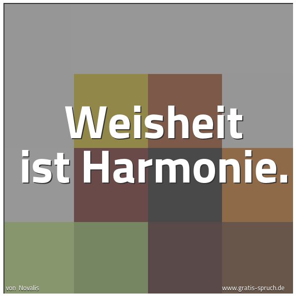 Quadratisches Spruchbild: Weisheit ist Harmonie.