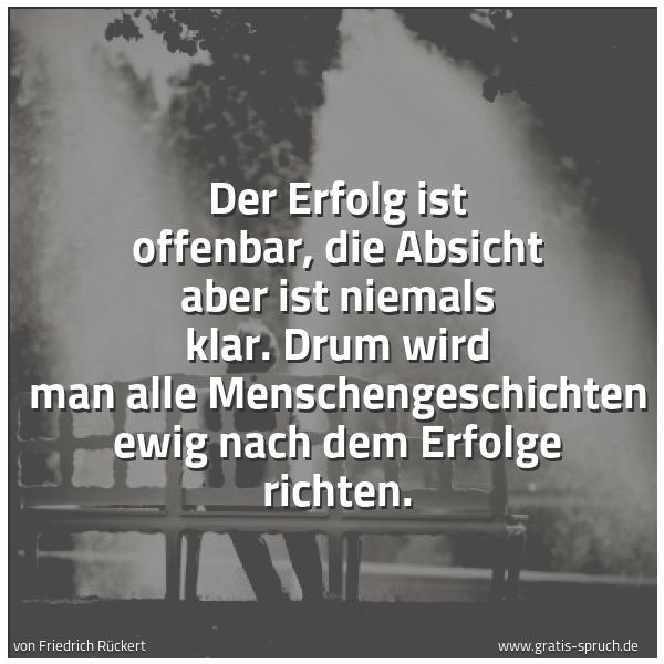 Quadratisches Spruchbild: Der Erfolg ist offenbar, die Absicht aber ist niemals klar. Drum wird man alle Menschenges …