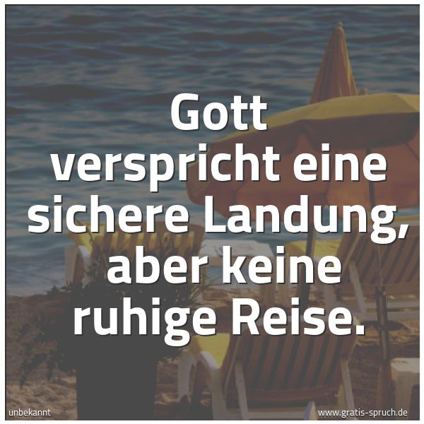 Quadratisches Spruchbild: Gott verspricht eine sichere Landung,  aber keine ruhige Reise.