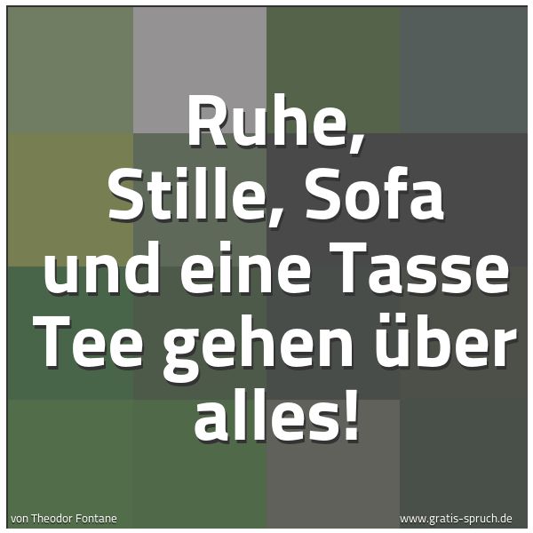 Quadratisches Spruchbild: Ruhe, Stille, Sofa und eine Tasse Tee gehen über alles!