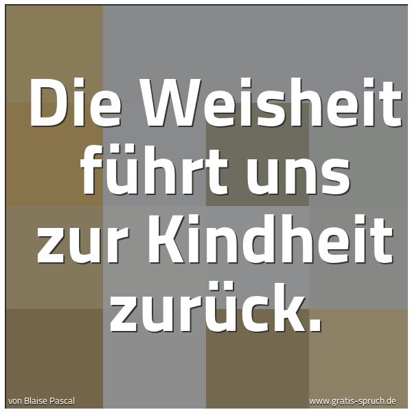 Quadratisches Spruchbild: Die Weisheit führt uns zur Kindheit zurück.