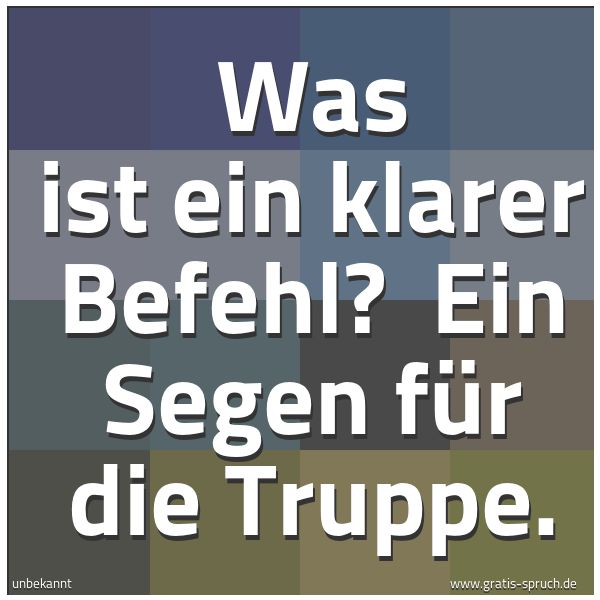 Quadratisches Spruchbild: Was ist ein klarer Befehl?  Ein Segen für die Truppe.