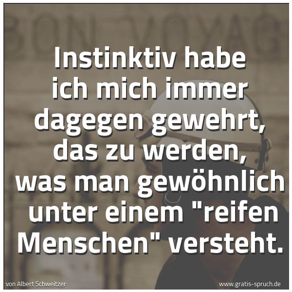 Quadratisches Spruchbild: Instinktiv habe ich mich immer dagegen gewehrt, das zu werden, was man gewöhnlich  unter e …